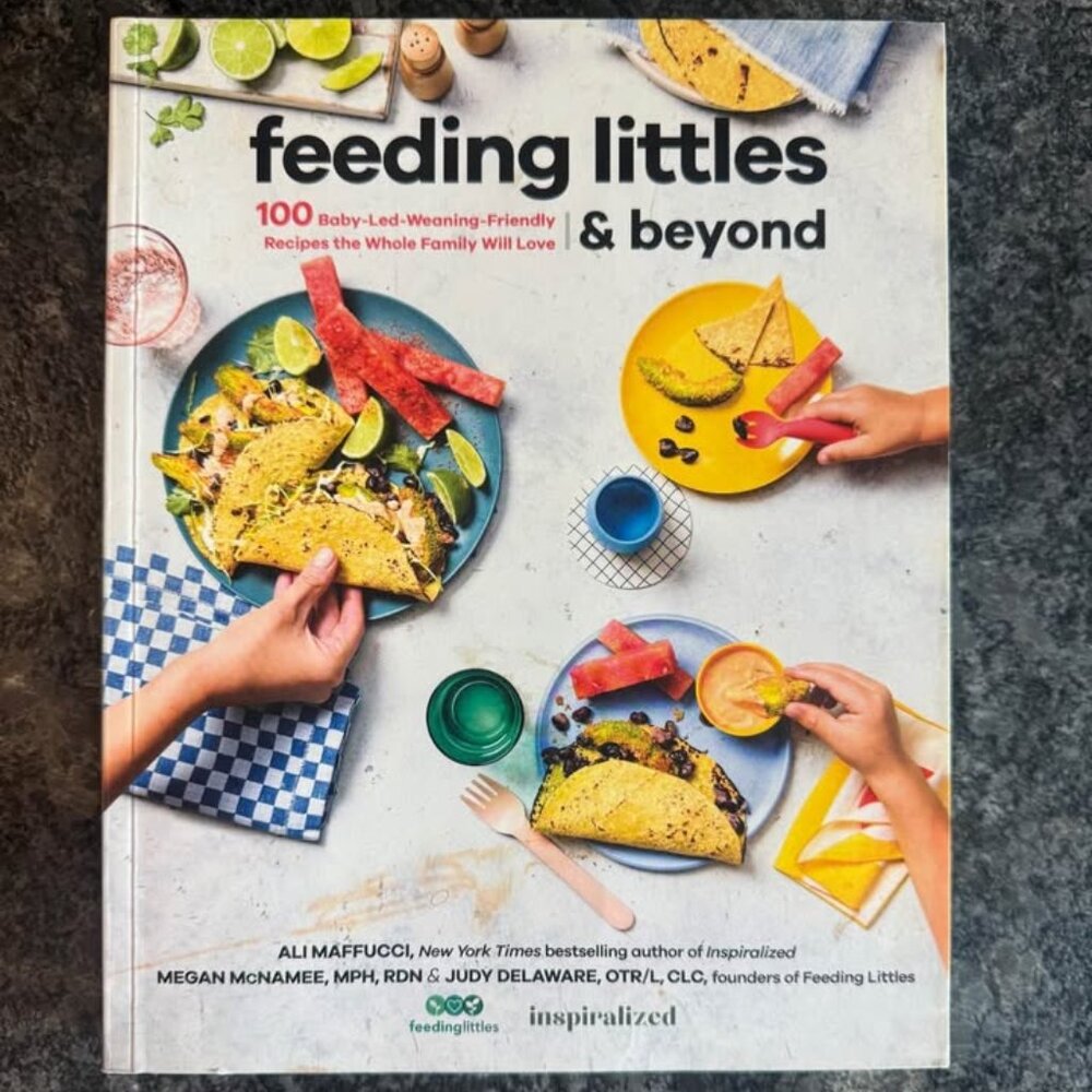 Feeding Littles & Beyond Cookbook | 100 Baby-Led-Weaning-Friendly Recipes